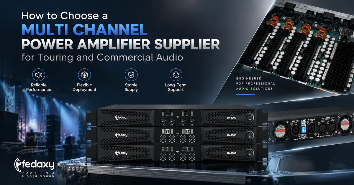 How to Choose a Multi Channel Power Amplifier Supplier for Touring and Commercial Audio